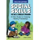 Social Skills to Be a Great Friend: A Kid's Guide to Creating Healthy Friendships
