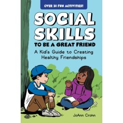 Social Skills to Be a Great Friend: A Kid's Guide to Creating Healthy Friendships