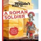 You Wouldn't Want to Be a Roman Soldier!