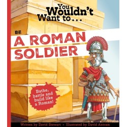 You Wouldn't Want to Be a Roman Soldier!