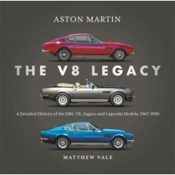 Aston Martin: the V8 Legacy: A Detailed History of the DBS, V8, Zagato and Lagonda Models, 1967–1990