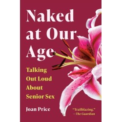 Naked at Our Age: Talking Out Loud About Senior Sex