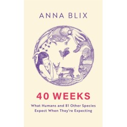 40 Weeks: What Humans and 81 Other Species Expect When They're Expecting