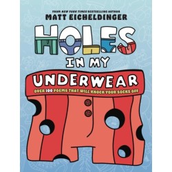 Holes in My Underwear: Over 100 Poems That Will Knock Your Socks Off