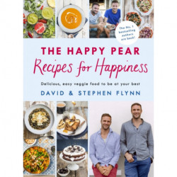 The Happy Pear: Recipes for Happiness: Delicious, Easy Vegetarian Food for the Whole Family