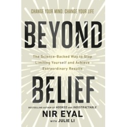 Beyond Belief: The Science-Backed Way to Stop Limiting Yourself and Achieve Extraordinary Results