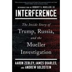Interference: The Inside Story of Trump, Russia, and the Mueller Investigation