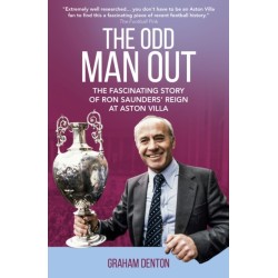 Odd Man Out: The Fascinating Story of Ron Saunders' Reign at Aston Villa