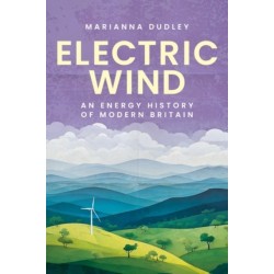 Electric Wind: An Energy History of Modern Britain
