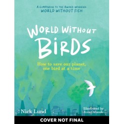 World Without Birds: How to Save Our Planet, One Bird at a Time