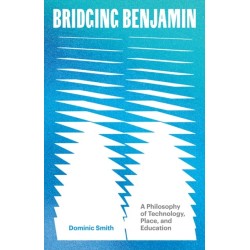 Bridging Benjamin Volume 68: A Philosophy of Technology, Place, and Education