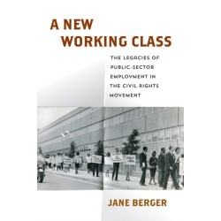 A New Working Class: The Legacies of Public-Sector Employment in the Civil Rights Movement