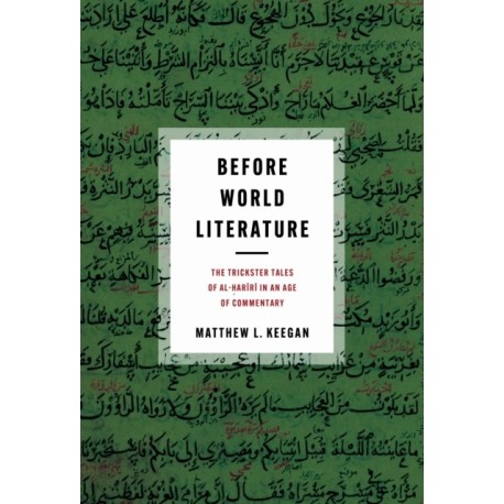 Before World Literature: The Trickster Tales of Al-Hariri in an Age of Commentary