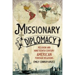 Missionary Diplomacy: Religion and Nineteenth-Century American Foreign Relations