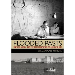 Flooded Pasts: UNESCO, Nubia, and the Recolonization of Archaeology