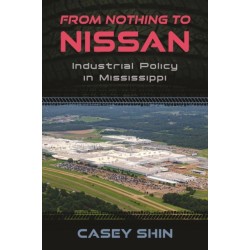 From Nothing to Nissan: Industrial Policy in Mississippi