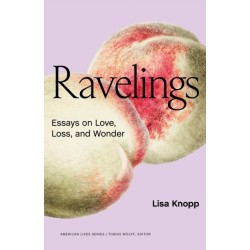 Ravelings: Essays on Love, Loss, and Wonder