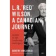 L.R. “Red” Wilson, a Canadian Journey: Lessons in Life, Leadership, and Legacy