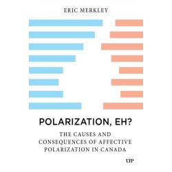 Polarization, Eh?: The Causes and Consequences of Affective Polarization in Canada
