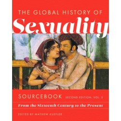 Global History of Sexuaity Sourcebook, Second Edition: From the Sixteenth Century to the Present, Second Edition, Volume Two