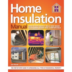 The HOME INSULATION MANUAL: How To Cut Enery Bills And Make Your Home Warm And Comfortable