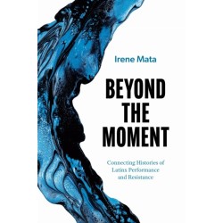 Beyond the Moment: Connecting Histories of Latinx Performance and Resistance