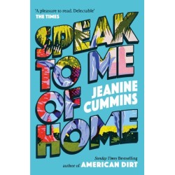 Speak to Me of Home: the poignant and uplifting family story from the bestselling author of American Dirt