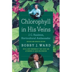 Chlorophyll in His Veins: J. C. Raulston, Horticultural Ambassador