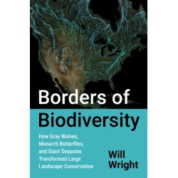 Borders of Biodiversity: How Gray Wolves, Monarch Butterflies, and Giant Sequoias Transformed Large Landscape Conservation