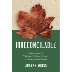 Irreconcilable: Indigeneity and the Violence of Colonial Erasure in Contemporary Canada