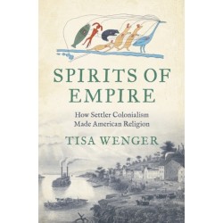 Spirits of Empire: How Settler Colonialism Made American Religion