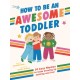 How to Be an Awesome Toddler: 50 Easy Rhymes to Make Growing Up Exciting and Fun!