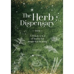 The Herb Dispensary: A Witch's A-Z of Herbs for Magickal Healing