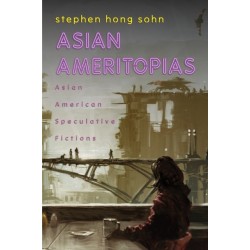 Asian Ameritopias: Asian American Speculative Fictions