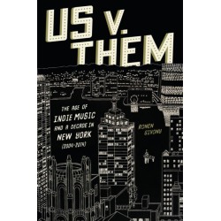 Us v. Them: The Age of Indie Music and a Decade in New York (2004-2014)