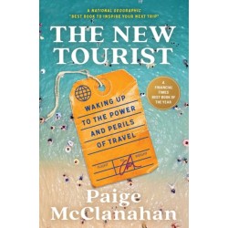 The New Tourist: Waking Up to the Power and Perils of Travel