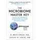 The Microbiome Master Key: Harness Your Microbes to Unlock Whole-Body Health and Lifelong Vitality