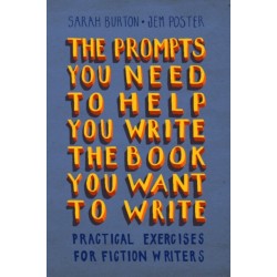 The Prompts You Need to Help You Write the Book You Want to Write: Practical Exercises for Fiction Writers