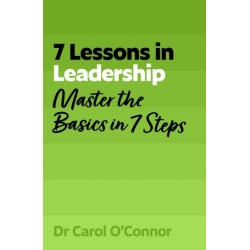 7 Lessons in Leadership: Master the Basics of Leading in 7 Steps