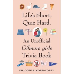 Life's Short, Quiz Hard.: An Unofficial Gilmore girls Trivia Book