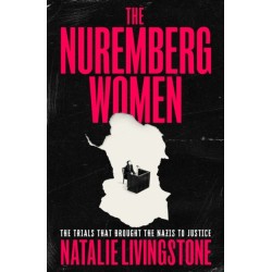 The Nuremberg Women: The Trials that Brought the Nazis to Justice