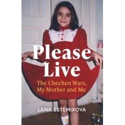 Please Live: The Chechen Wars, My Mother and Me