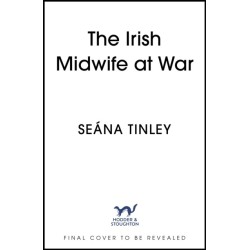 The Irish Midwife at War: The second book in the page-turning and heartbreakingly romantic WWII historical romance saga series