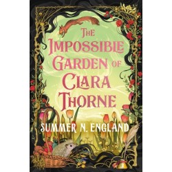 The Impossible Garden of Clara Thorne: the ethereal new fantasy romance set in a magical garden