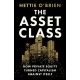 The Asset Class: How Private Equity Turned Capitalism Against Itself