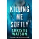Killing Me Softly: The gripping new novel from the No. 1 Sunday Times bestselling author