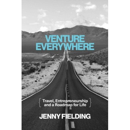 Venture Everywhere: Travel, Entrepreneurship and a Roadmap for Life