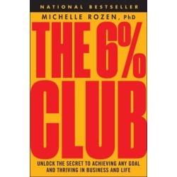 The 6% Club: Unlock the Secret to Achieving Any Goal and Thriving in Business and Life