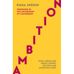Ambition: What Jesus Said About Power, Success and Counting Stuff: What Jesus Said About Power, Success and Counting Stuff