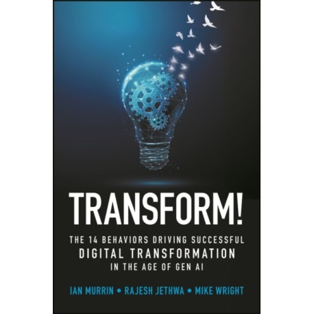 Transform!: The 14 Behaviors Driving Successful Digital Transformation in the Age of Gen AI